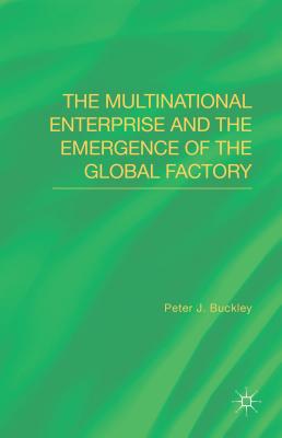 The Multinational Enterprise and the Emergence of the Global Factory Cover Image