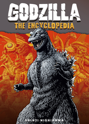 Godzilla: An Encyclopedia of Godzilla: Shinji Nishikawa Unravels the Depths of Godzilla By Shinji Nishikawa, Shinji, Nishikawa Cover Image
