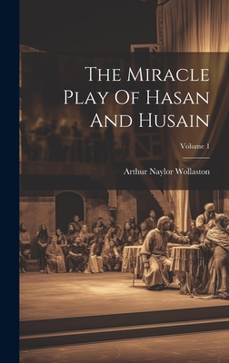 The Miracle Play Of Hasan And Husain; Volume 1