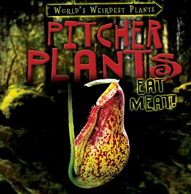 Pitcher Plants Eat Meat! (World's Weirdest Plants) By Barbara M. Linde Cover Image