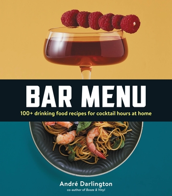 Bar Menu: 100+ Drinking Food Recipes for Cocktail Hours at Home By André Darlington Cover Image