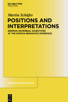 Positions and Interpretations: German Adverbial Adjectives at the Syntax-Semantics Interface (Trends in Linguistics. Studies and Monographs [Tilsm] #245) Cover Image