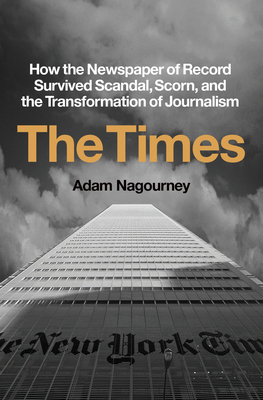 The Times: How the Newspaper of Record Survived Scandal, Scorn, and the Transformation of Journalism
