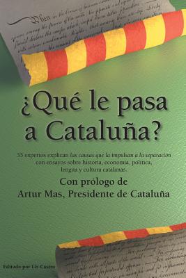 Que Le Pasa a Cataluna? By Liz Castro (Editor), Carme Forcadell (Contribution by), Artur Mas (Prologue by) Cover Image