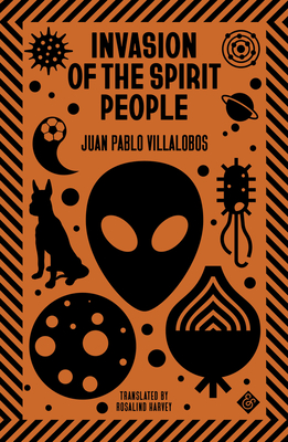 Invasion of the Spirit People By Juan Pablo Villalobos, Rosalind Harvey (Translator) Cover Image