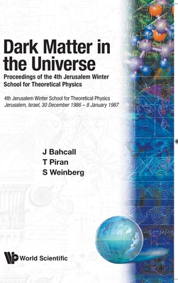 Dark Matter in the Universe - Proceedings of the 4th Jerusalem Winter School for Theoretical Physics By John N. Bahcall (Editor), Tsvi Piran (Editor), Steven Weinberg (Editor) Cover Image