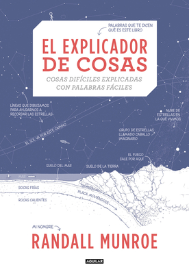 El explicador de cosas: cosas difíciles explicadas con palabras fáciles / Thing Explainer: Complicated Stuff in Simple Words Cover Image