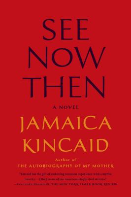 See Now Then: A Novel By Jamaica Kincaid Cover Image