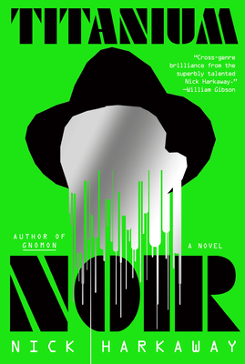 Titanium Noir: A novel By Nick Harkaway Cover Image