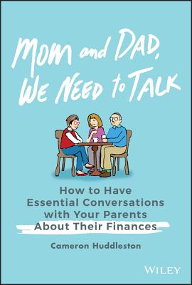 Mom and Dad, We Need to Talk: How to Have Essential Conversations with Your Parents about Their Finances