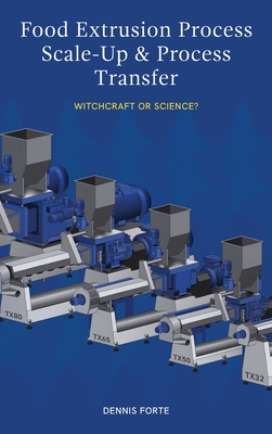 Food Extrusion Process Scale-Up and Process Transfer: Witchcraft or Science? By Dennis Forte Cover Image