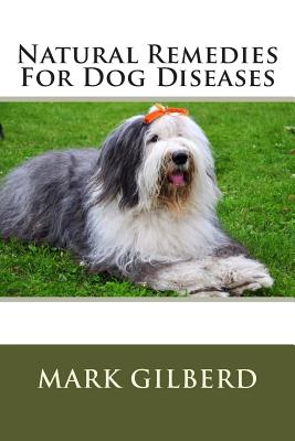 Natural Remedies For Dog Diseases By Mark Gilberd Cover Image