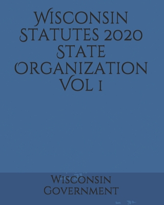 Wisconsin Statutes 2020 State Organization Vol 1 Cover Image