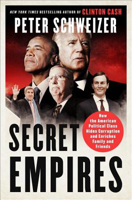 Secret Empires: How the American Political Class Hides Corruption and Enriches Family and Friends By Peter Schweizer Cover Image