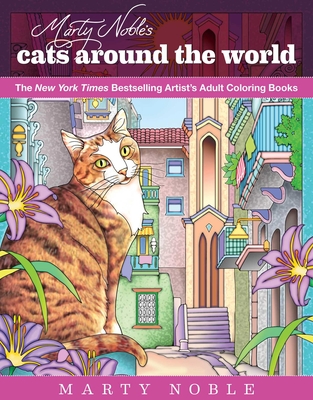 Marty Noble's Cats Around the World: New York Times Bestselling Artists' Adult Coloring Books Cover Image