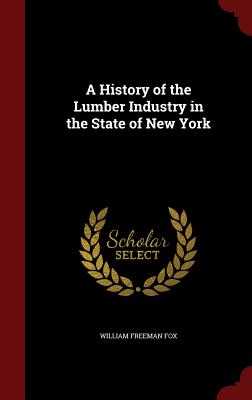 A History of the Lumber Industry in the State of New York Cover Image