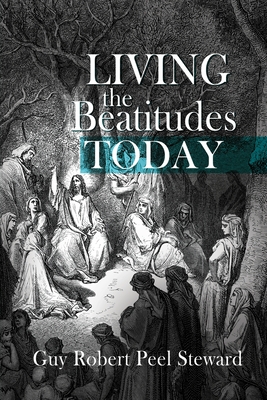 Living the Beatitudes Today By Guy Robert Peel Steward Cover Image