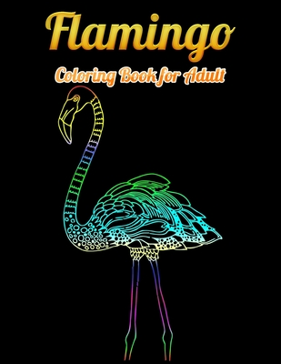 Flamingo Coloring Book for Adult: An Adult Coloring Book with Fun, Easy, flower pattern and Relaxing Coloring Pages Cover Image