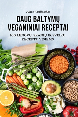 Daug BaltymŲ Veganiniai Receptai By Julius Vasiliauskas Cover Image