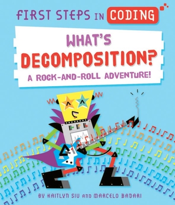First Steps in Coding: What's Decomposition? By Katilyn Siu, Marcelo Badari (Illustrator) Cover Image
