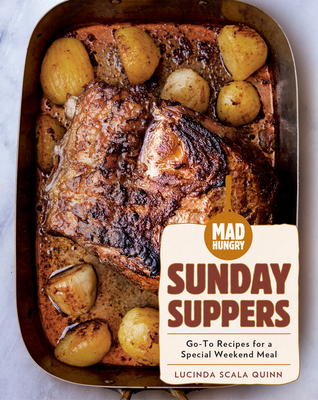 Mad Hungry: Sunday Suppers: Go-To Recipes for a Special Weekend Meal (The Artisanal Kitchen) By Lucinda Scala Quinn Cover Image