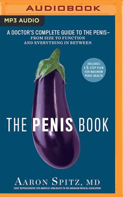 The Penis Book: A Doctor's Complete Guide to the Penis--From Size to Function and Everything in Between Cover Image