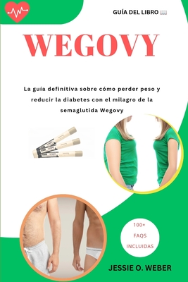 Wegovy: La guía definitiva sobre cómo perder peso y reducir la diabetes con el milagro de la semaglutida Wegovy Cover Image