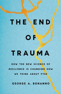 The End of Trauma: How the New Science of Resilience Is Changing How We Think About PTSD Cover Image