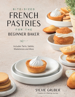 Bite-Sized French Pastries for the Beginner Baker By Sylvie Gruber Cover Image