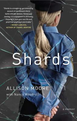 Shards: A Young Vice Cop Investigates Her Darkest Case of Meth Addiction—Her Own By Allison Moore, Nancy Woodruff (With) Cover Image