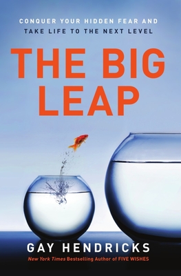 The Big Leap: Conquer Your Hidden Fear and Take Life to the Next Level Cover Image