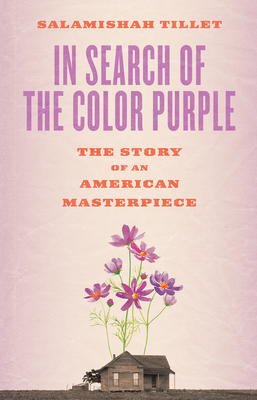 In Search of The Color Purple: The Story of an American Masterpiece (Books About Books) By Salamishah Tillet, Gloria Steinem (Foreword by), Beverly Guy-Sheftall (Afterword by) Cover Image