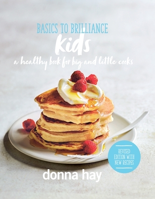 Basics to Brilliance Kids: New Edition By Donna Hay Cover Image