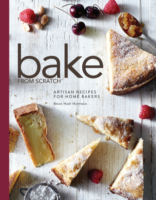 Bake from Scratch: Artisan Recipes for the Home Baker By Brian Hart Hoffman (Editor) Cover Image
