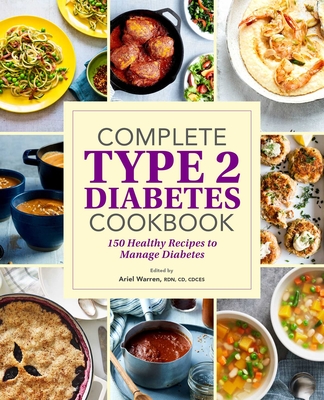 Complete Type 2 Diabetes Cookbook: 150 Healthy Recipes to Manage Diabetes By Ariel Warren Cover Image