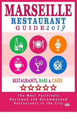 Marseille Restaurant Guide 2019: Best Rated Restaurants in Marseille, France - 500 Restaurants, Bars and Cafés recommended for Visitors, 2019