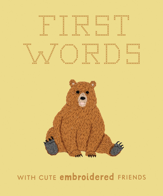 First Words with Cute Embroidered Friends: A Padded Board Book for Infants and Toddlers featuring First Words and Adorable Embroidery Pictures (Crafty First Words #3) By Libby Moore, Blue Star Press (Producer) Cover Image