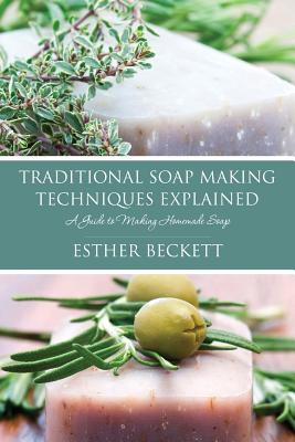 Traditional Soap Making Techniques Explained By Esther Beckett Cover Image