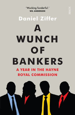 A Wunch of Bankers: A Year in the Hayne Royal Commission Cover Image