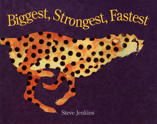 Biggest, Strongest, Fastest By Steve Jenkins, Steve Jenkins (Illustrator) Cover Image