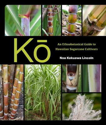 Kō: An Ethnobotanical Guide to Hawaiian Sugarcane Cultivars Cover Image