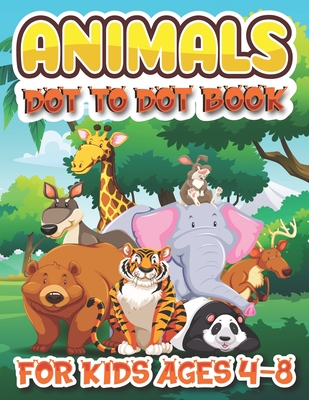 animal Dot To Dot Books For Kids Ages 4-8: Awesome Connect The Dots Activity Book, challenging and fun for learning numbers and coloring drawings for Cover Image