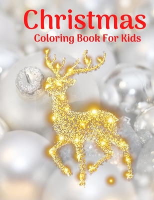 Christmas Coloring Book For Kids: Fun Children's Christmas Gift or Present for Toddlers & Kids - 100 Beautiful Pages to Color with Santa Claus, Reinde Cover Image