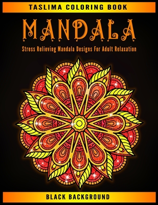 Mandala: Black Background Stress Relieving Mandala Designs For Adult Relaxation - Coloring Pages For Meditation And Happiness - By Taslima Coloring Books Cover Image