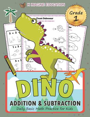 Dino Addition and Subtraction Grade 1: Daily Basic Math Practice for Kids (Daily Math Practice Workbook #7)