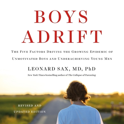 Boys Adrift Lib/E: The Five Factors Driving the Growing Epidemic of Unmotivated Boys and Underachieving Young Men Cover Image