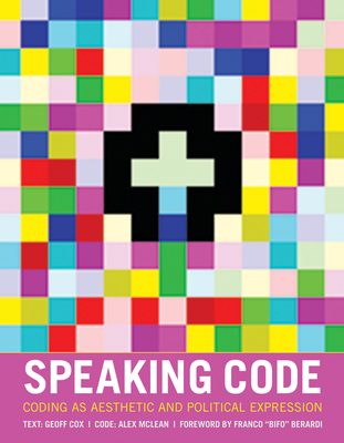 Speaking Code: Coding as Aesthetic and Political Expression (Software Studies)