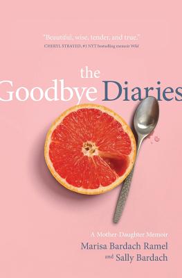 The Goodbye Diaries: A Mother-Daughter Memoir Cover Image
