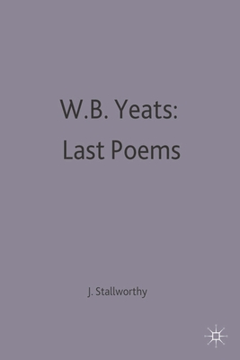 W.B.Yeats: Last Poems (Casebooks #20) By Jon Stallworthy Cover Image