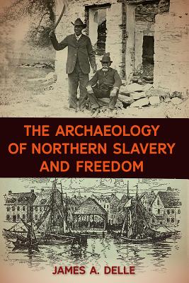 The Archaeology of Northern Slavery and Freedom (American Experience in Archaeological Perspective) Cover Image